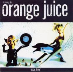 Orange Juice : Texas Fever